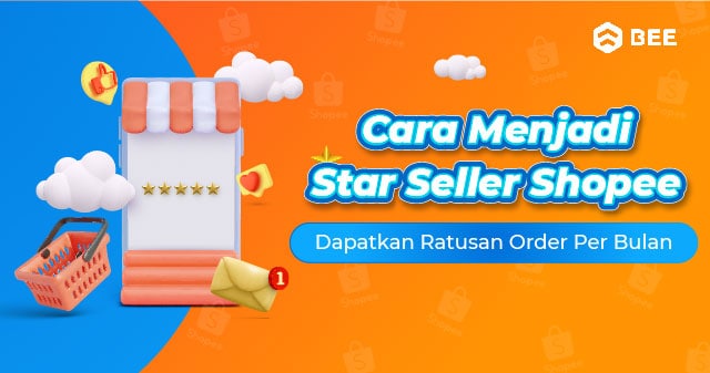 Cara Menjadi Star Seller Shopee Dapatkan Ratusan Order Per Bulan